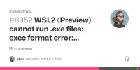 WSL2 (Preview) cannot run .exe files: exec format error: wsl.exe · Issue #8952 · microsoft/WSL image